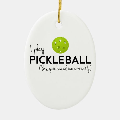 I Play Pickleball Ceramic Ornament