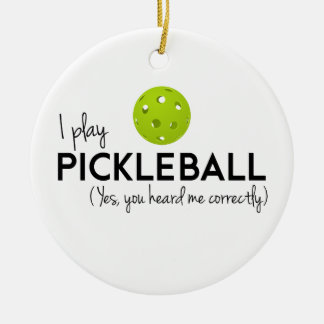 I Play Pickleball Ceramic Ornament