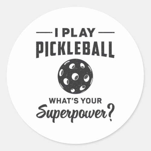I Play Pickleball Whats Your Superpower Ball Dink Classic Round Sticker