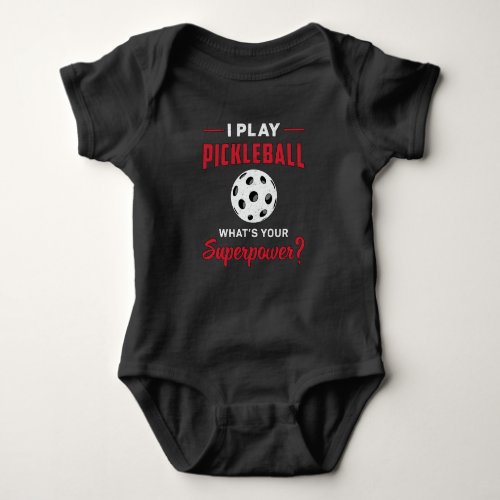 I Play Pickleball Whats Your Superpower Dink Gift Baby Bodysuit