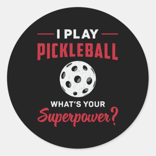 I Play Pickleball Whats Your Superpower Dink Gift Classic Round Sticker
