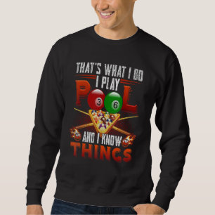 I Play Pool And I Know Things Billiard Players Sweatshirt