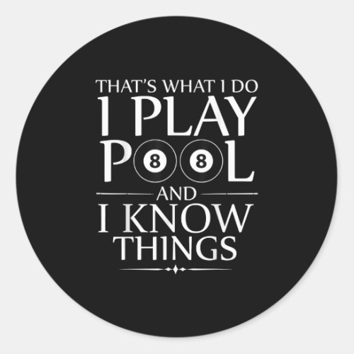 I Play Pool And I Know Things Funny Billiard Playe Classic Round Sticker