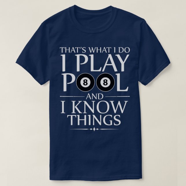 I Play Pool And I Know Things Funny Billiard Playe T-Shirt (Design Front)