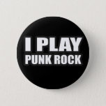 I PLAY PUNK ROCK for punk band girls an guys Button