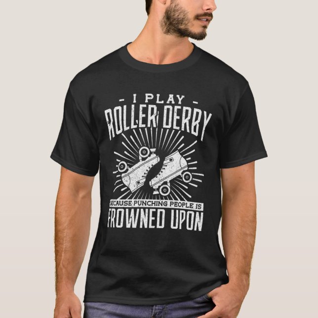 I play roller derby because the punching people ar T-Shirt (Front)