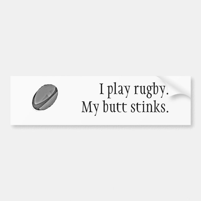 I Play Rugby. My Butt Stinks. Bumper Sticker (Front)