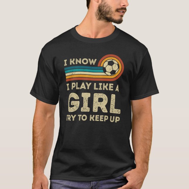 I Play Soccer Like a Girl Retro T-Shirt (Front)