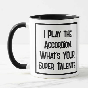 I Play the Accordion. What's YOUR Super Talent? Mug