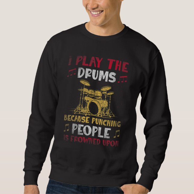 I play the drums  Drummer Design Sweatshirt (Front)