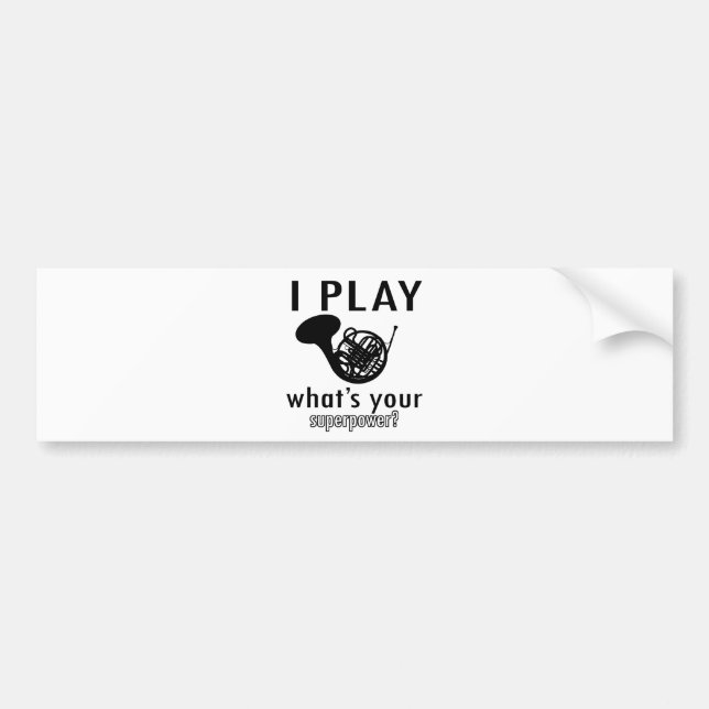 I play the French Horn Bumper Sticker (Front)
