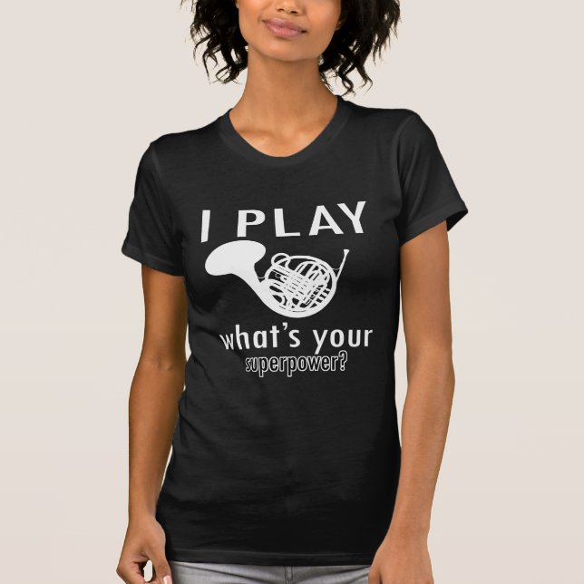 I play the French Horn T-Shirt (Front)