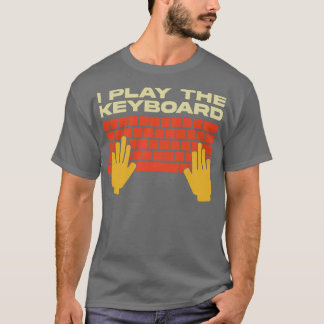 I Play The Keyboard Funny Programmer T-Shirt