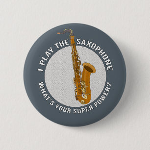 I Play The Saxophone What's Your Super Power? Button