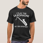 I Play The Saxophone What&#39;s Your Superpower Tee at Zazzle