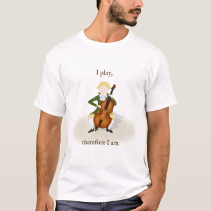 "I Play Therefore I Am" Cello Music T-Shirt