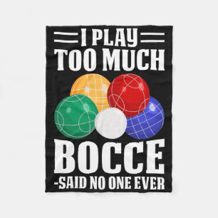 I Play Too Much Bocce Said Nobody Ever Funny Bocce Fleece Blanket