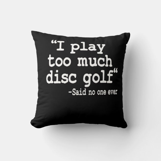 I Play Too Much Disc Golf Quote Funny Disc Golfer Throw Pillow (Front)