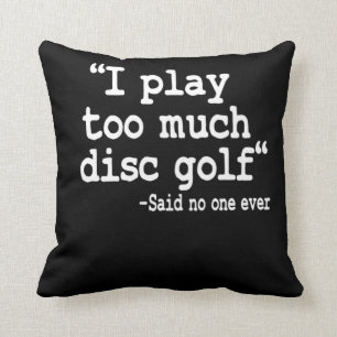 I Play Too Much Disc Golf Quote Funny Disc Golfer Throw Pillow