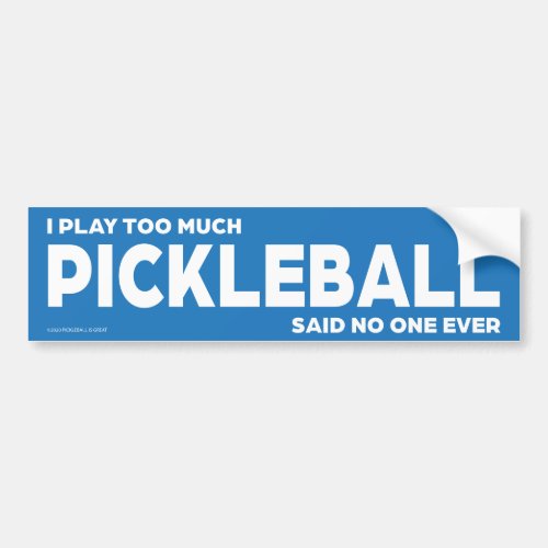 I Play Too Much Pickleball Bumper Sticker
