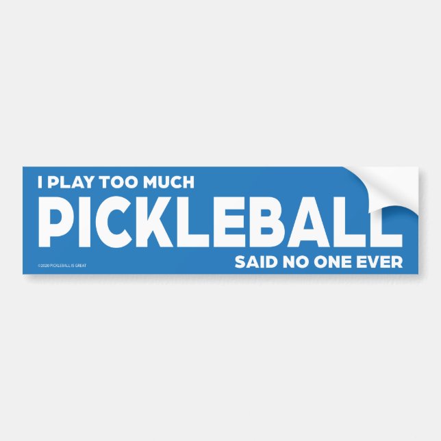 I Play Too Much Pickleball Bumper Sticker (Front)