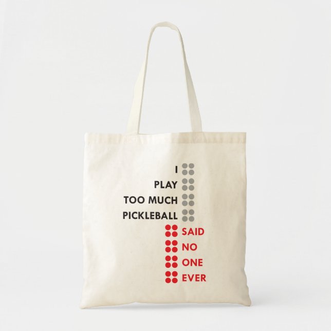 I PLAY TOO MUCH PICKLEBALL TOTE BAG (Front)