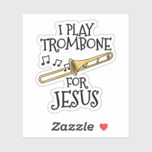 I Play Trombone For Jesus, Christian Trombonist Sticker