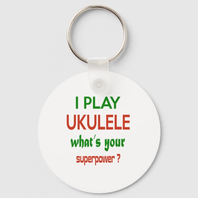 I play Ukulele what's your superpower ? Keychain (Front)