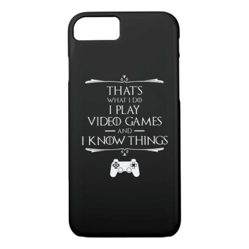 I Play Video Games And Know Things iPhone 87 Case