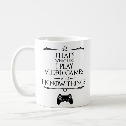 I Play Video Games And Know Things  Coffee Mug