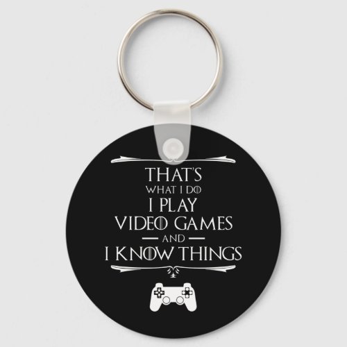 I Play Video Games And Know Things Keychain