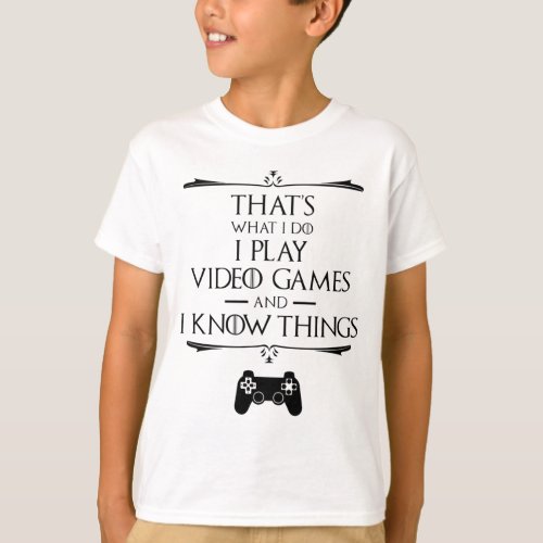 I Play Video Games And Know Things T_Shirt