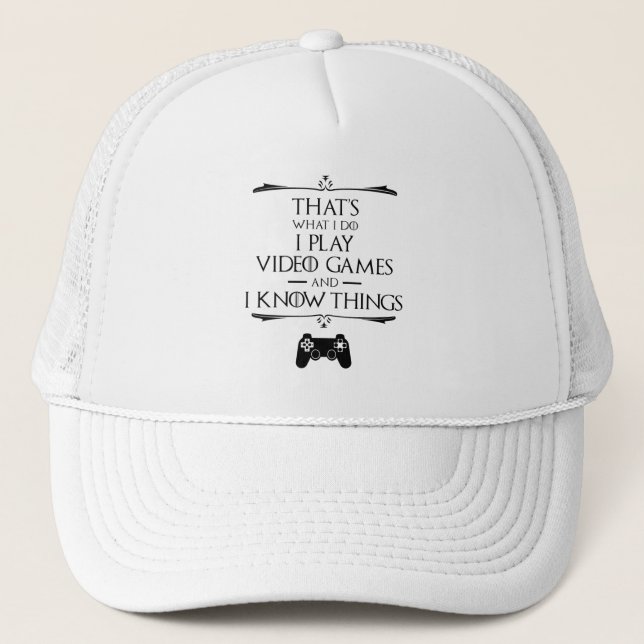 I Play Video Games And Know Things Trucker Hat (Front)