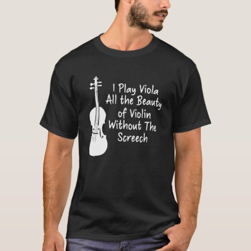 I Play Viola All The Beauty Of Violin  Funny Violi T_Shirt