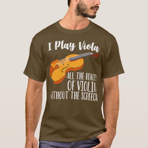 I Play Viola All The Beauty Of Violin Without Scre T_Shirt