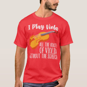 I Play Viola All The Beauty Of Violin Without The T-Shirt