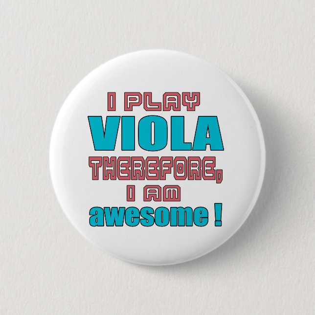 I play Viola therefore, I'm awesome! Pinback Button (Front)