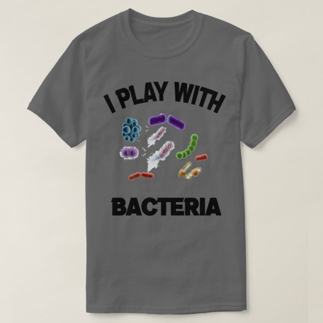i play with bacteria 5 1 T-Shirt (Design Front)