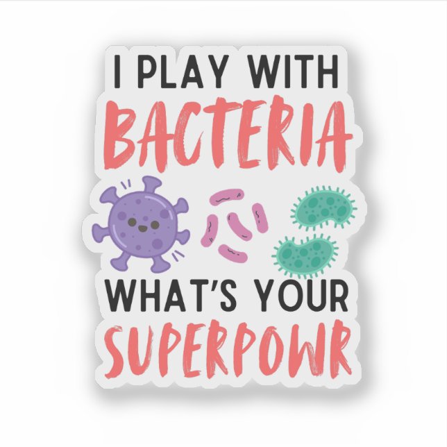 I play with Bacteria - funny microbiologist Sticker (Front)