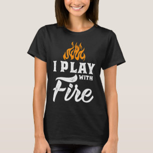 I Play With Fire  Pyromaniac Welder Scout Camper F T-Shirt