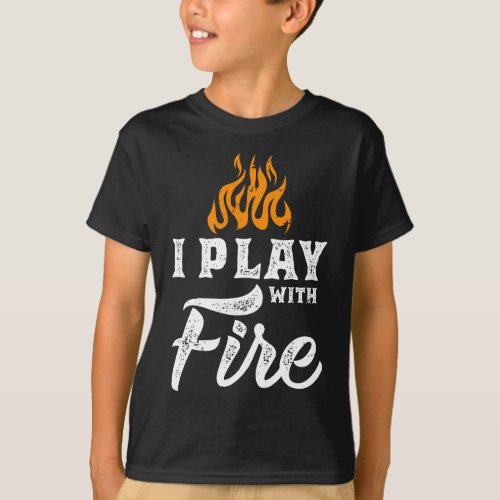 I Play With Fire _ Pyromaniac Welder Scout Camper  T_Shirt