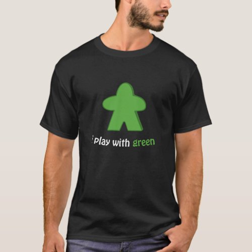 I Play with Green Meeples Board Game T_Shirt