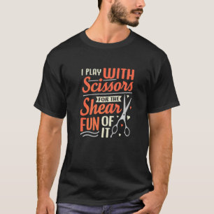 I Play With Scissors For The Shear Fun Of It Artwo T-Shirt