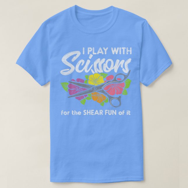 I Play with Scissors For The Shear Fun Of It T-Shirt (Design Front)