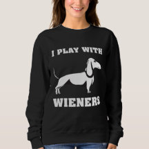 I Play With Wieners Funny Dachshund Owners