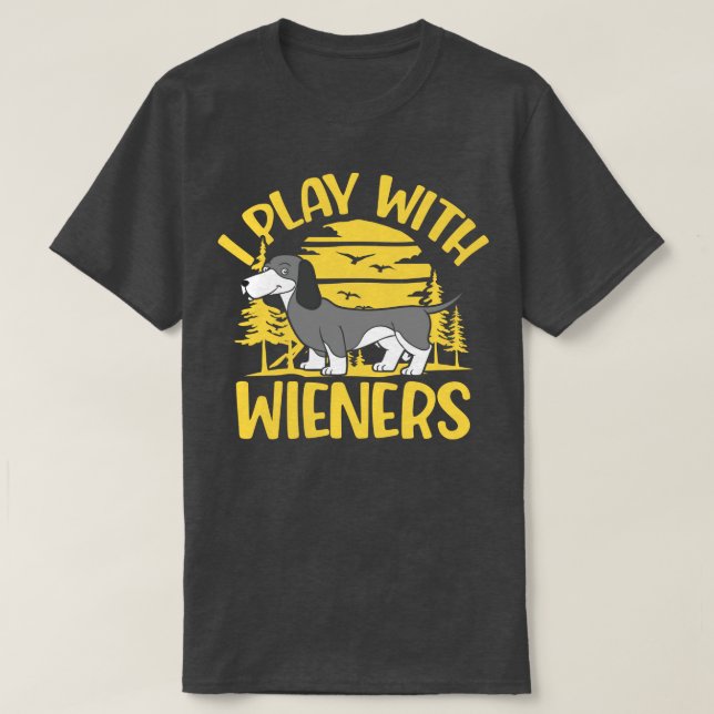 I Play With Wieners   Funny Dachshunds  T-Shirt (Design Front)