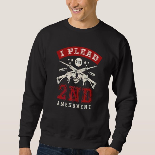 I Plead The 2nd Amendment Gun Rights Second Amendm Sweatshirt (Front)
