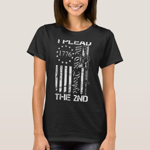 I Plead The 2nd Amendment We The People USA AR15 P T_Shirt