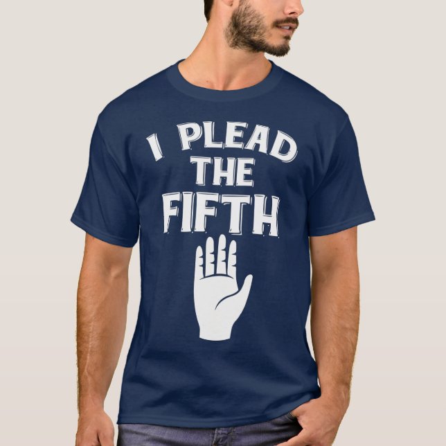 I plead the Fifth   5th amendment  US T-Shirt (Front)