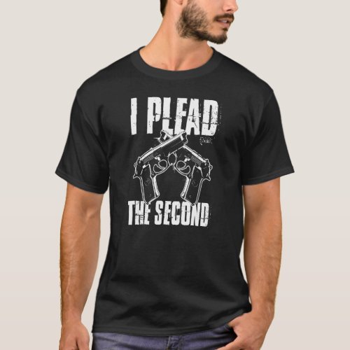 I Plead The Second Amendment Pro 2a Gun Rights Ame T_Shirt